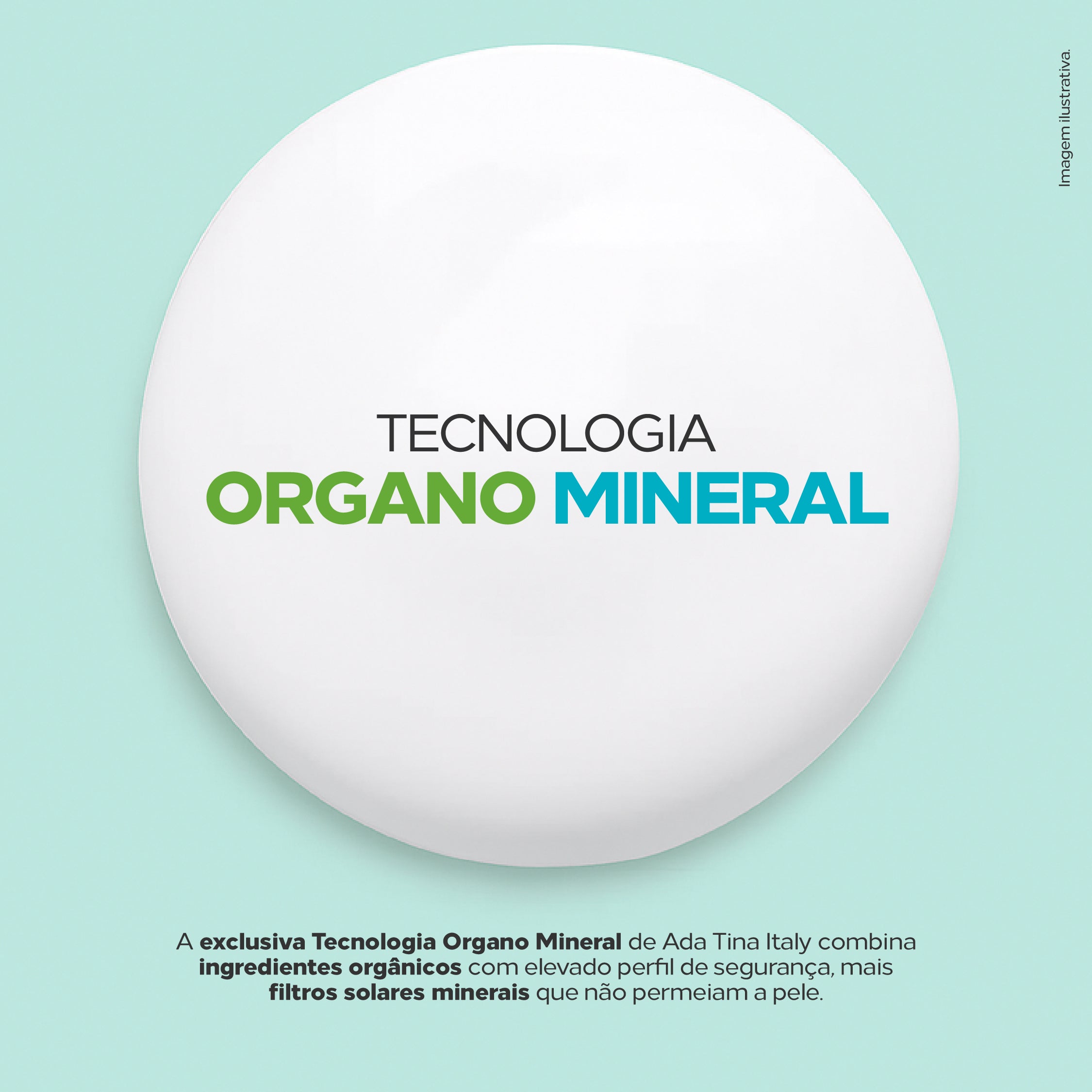Tecnologia exclusiva Organo Mineral que combina ingredientes orgânicos e filtros solares minerais que não permeiam a pele.